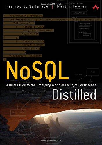 NoSQL Distilled: A Brief Guide to the Emerging World of Polyglot Persistence