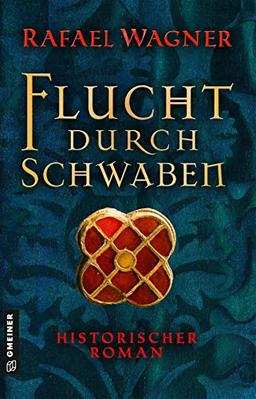 Flucht durch Schwaben: Historischer Roman (Marcus von Arbona) (Historische Romane im GMEINER-Verlag)