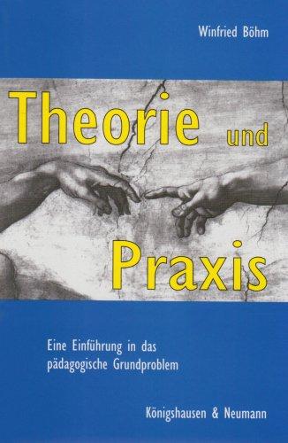 Theorie und Praxis: Eine Einführung in das pädagogische Grundproblem