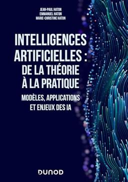 Intelligences artificielles : de la théorie à la pratique : modèles, applications et enjeux des IA