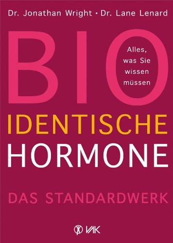 Bioidentische Hormone: Alles, was Sie wissen müssen Das Standardwerk