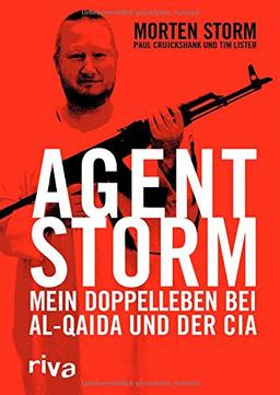 Agent Storm: Mein Doppelleben bei Al-Qaida und der CIA