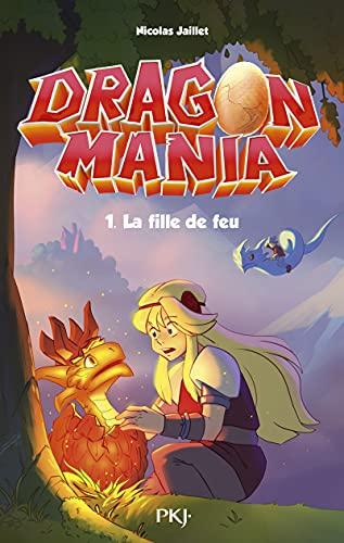 Dragon mania. Vol. 1. La fille de feu