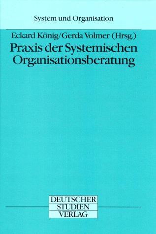 Praxis der Systemischen Organisationsberatung (System und Organisation)