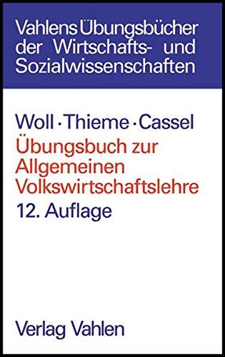 Übungsbuch zur Allgemeinen Volkswirtschaftslehre: insbesondere zu Woll, Allgemeine Volkswirtschaftslehre