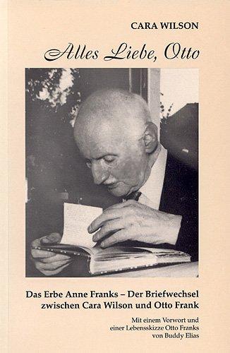 Alles Liebe, Otto. Das Erbe Anne Franks/Der Briefwechsel zwischen Cara Wilson und Otto Frank. Mit einem Vorwort von Buddy Elias
