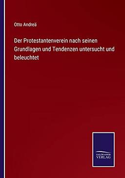 Der Protestantenverein nach seinen Grundlagen und Tendenzen untersucht und beleuchtet