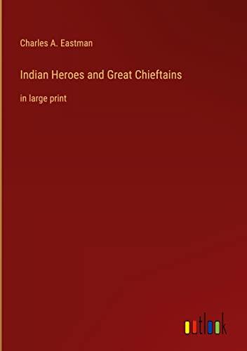 Indian Heroes and Great Chieftains: in large print