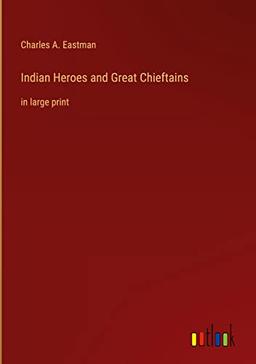 Indian Heroes and Great Chieftains: in large print