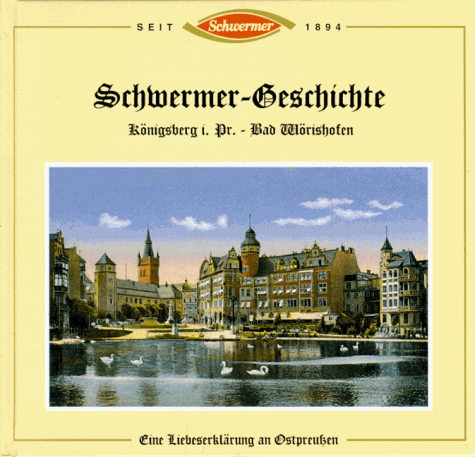 Schwermer-Geschichte Königsberg in Preußen - Bad Wörishofen: Eine Liebeserklärung an Ostpreußen