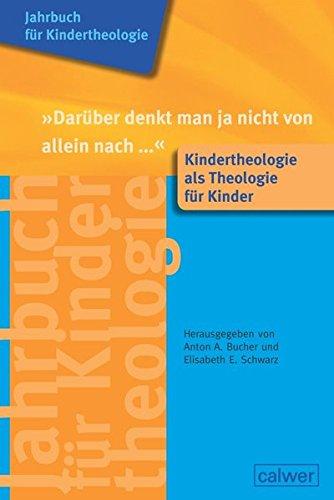 Jahrbuch für Kindertheologie Band 12: "Darüber denkt man ja nicht von allein nach...": Kindertheologie als Theologie für Kinder