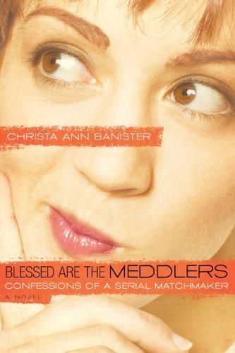 Blessed Are the Meddlers: Confessions of a Serial Matchmaker (Sydney Alexander)