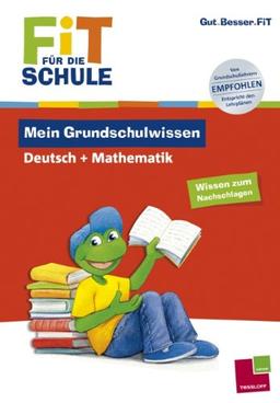 Fit für die Schule: Mein Grundschulwissen. Deutsch + Mathematik: Wissen zum Nachschlagen