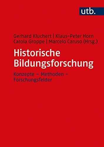 Historische Bildungsforschung: Konzepte - Methoden - Forschungsfelder