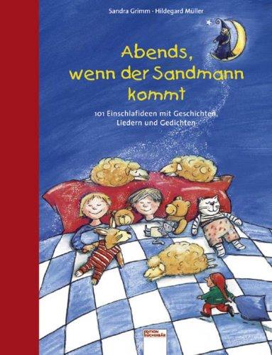 Abends, wenn der Sandmann kommt: 101 Einschlafideen mit Geschichten, Liedern und Gedichten