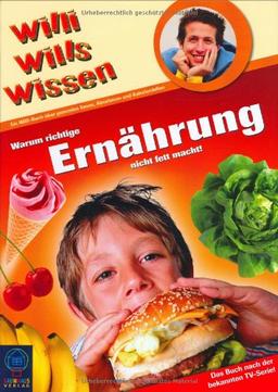 Willi wills wissen: Warum richtige Ernährung nicht fett macht!