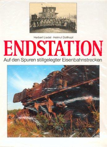 Endstation. Auf den Spuren stillgelegter Eisenbahnstrecken