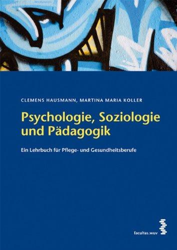 Psychologie, Soziologie und Pädagogik: Ein Lehrbuch für Pflege- und Gesundheitsberufe