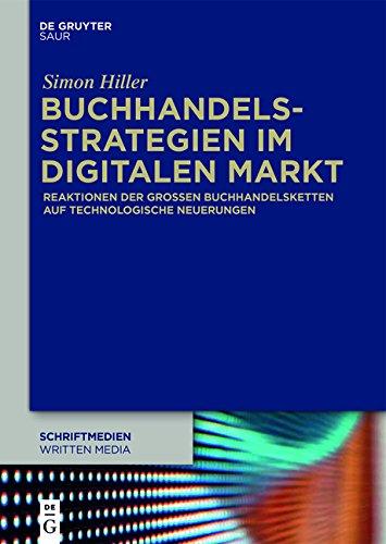 Buchhandelsstrategien im digitalen Markt: Reaktionen der großen Buchhandelsketten auf technologische Neuerungen (Schriftmedien - Kommunikations- und buchwissenschaftliche Perspektiven, Band 5)