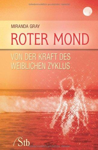 Roter Mond: Von der Kraft des weiblichen Zyklus