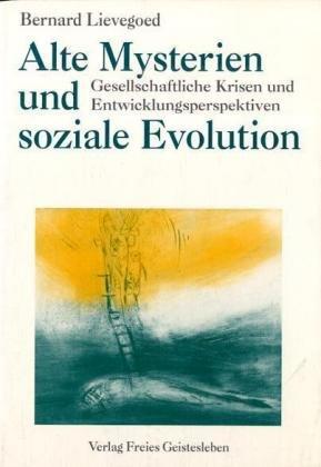 Alte Mysterien und soziale Evolution. Gesellschaftliche Krisen und Entwicklungsperspektiven