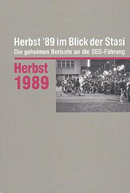 Herbst '89 im Blick der Stasi: Die geheimen Berichte an die SED-Führung. Auswahledition