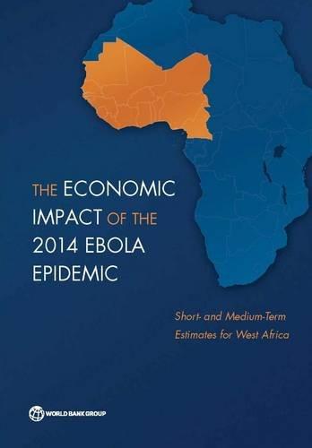 The Economic Impact of the 2014 Ebola Epidemic: Short- And Medium-Term Estimates for West Africa