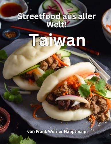 Streetfood aus aller Welt - Taiwan: Lernen Sie im Rahmen unserer kulinarischen Weltreise in Band 9 die 25 beliebtesten taiwanesischen Streetfood Rezepte selbst zuhause zu kochen!