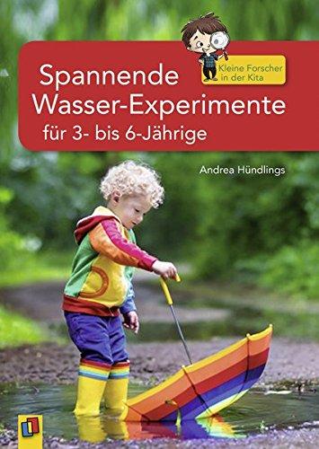 Spannende Wasser-Experimente für 3- bis 6-Jährige (Kleine Forscher in der Kita)