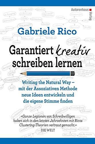 Garantiert kreativ schreiben lernen: Writing the Natural Way – mit der Assoziativen Methode neue Ideen entwickeln und die eigene Stimme finden