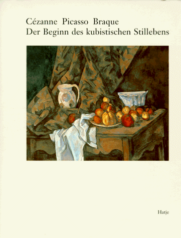 Cezanne, Picasso, Braque. Der Beginn des kubistischen Stillebens