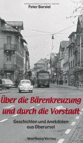 Über die Bärenkreuzung und durch die Vorstadt - Geschichten und Anekdoten aus Oberursel