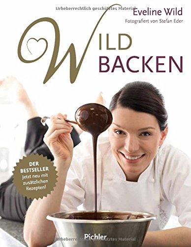 Wild backen: Der Bestseller - Jetzt neu mit zusätzlichen Rezepten!