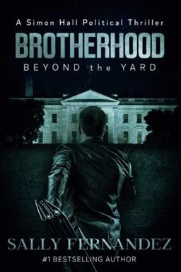 Brotherhood Beyond the Yard (A Simon Hall Political Thriller, Band 1)