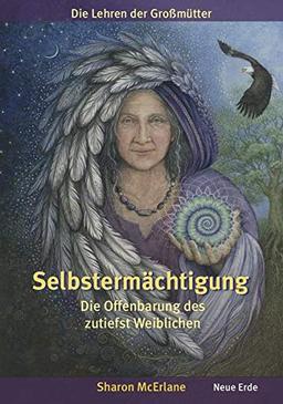 Selbstermächtigung: Die Offenbarung des zutiefst Weiblichen – Die Lehren der Großmütter