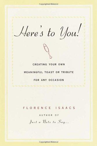 Here's to You!: Creating Your Own Meaningful Toast or Tribute for Any Occasion