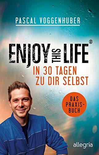 Enjoy this Life - In 30 Tagen zu dir selbst: Das Praxisbuch