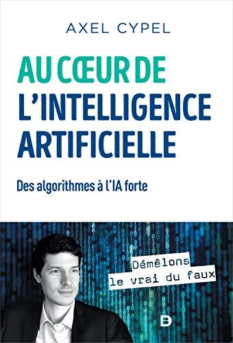 Au coeur de l'intelligence artificielle : des algorithmes à l'IA forte