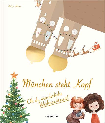 München steht Kopf: Oh du wunderliche Weihnachtszeit - Eine magische Advents- und Weihnachtsgeschichte (PAPERISH® Kinderbücher)