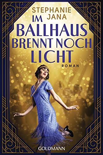 Im Ballhaus brennt noch Licht: Roman