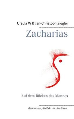 Zacharias: Auf dem Rücken des Mannes (Geschichten, die Dein Herz berühren.)