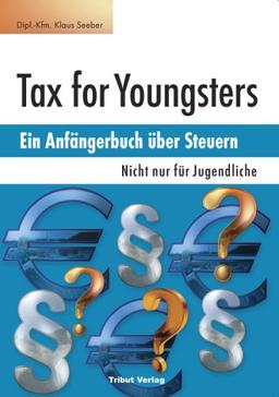 Tax for Youngsters. Ein Anfängerbuch über Steuern - Nicht nur für Jugendliche