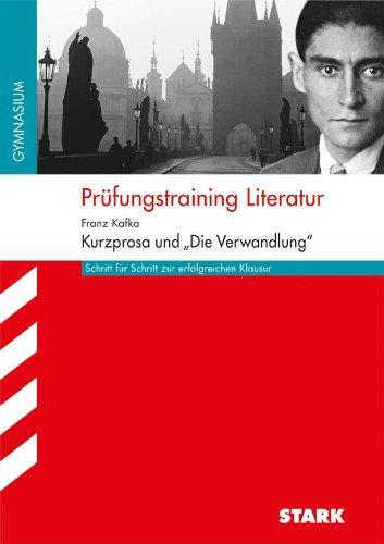 Prüfungstraining Literatur / FRANZ KAFKA: Kurzprosa und ''Die Verwandlung'': Schritt für Schritt zur erfolgreichen Klausur