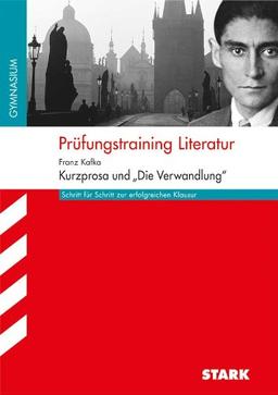 Prüfungstraining Literatur / FRANZ KAFKA: Kurzprosa und ''Die Verwandlung'': Schritt für Schritt zur erfolgreichen Klausur