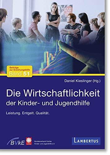 Die Wirtschaftlichkeit der Kinder- und Jugendhilfe: Leistung. Entgelt. Qualität. (Beiträge zur Erziehungshilfe)