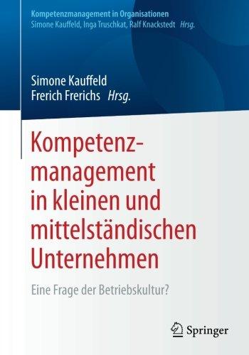 Kompetenzmanagement in kleinen und mittelständischen Unternehmen: Eine Frage der Betriebskultur? (Kompetenzmanagement in Organisationen)