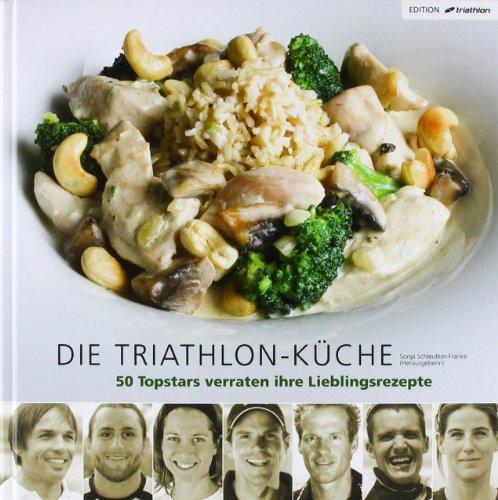 Die Triathlon-Küche: 50 Topathleten verraten ihre Lieblingsrezepte