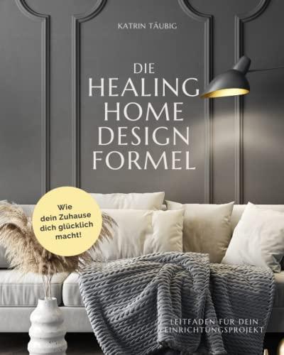 DIE HEALING HOME DESIGN FORMEL: Wie dein Zuhause dich glücklich macht