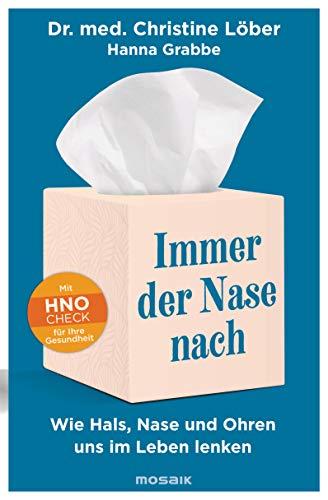 Immer der Nase nach: Wie Hals, Nase und Ohren uns im Leben lenken - Mit HNO-Check für Ihre Gesundheit