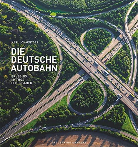 Bildband: Die deutsche Autobahn. Erlebnis, Mythos, Lebensader. Faszination Autobahn: alles über den Treiber unserer Mobilität – ein berührender Deutschland-Band.